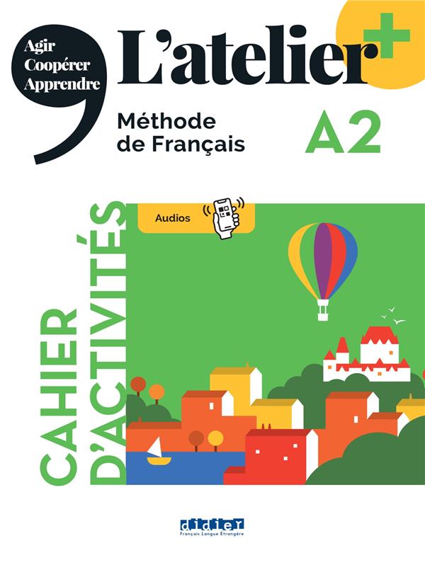 L'atelier + : FLE ; cahier d'activités ; A2