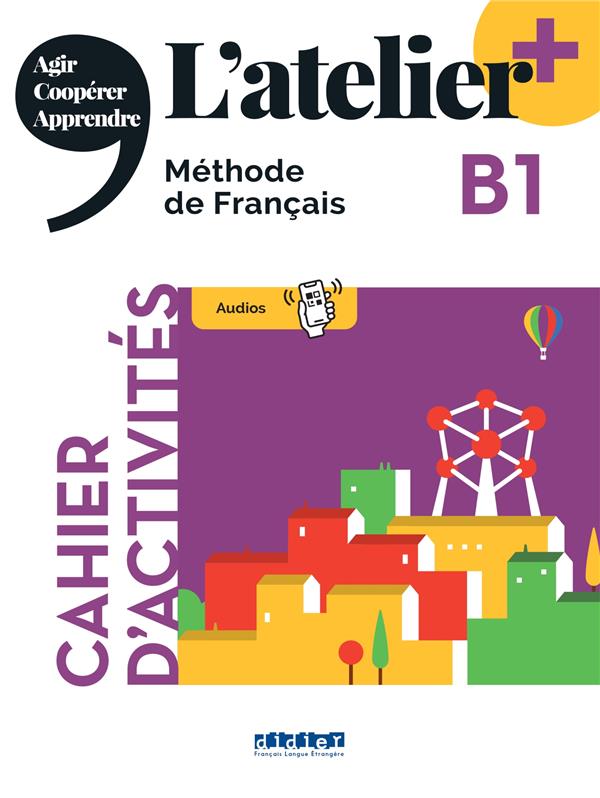 L'atelier + : FLE ; cahier d'activités ; B1