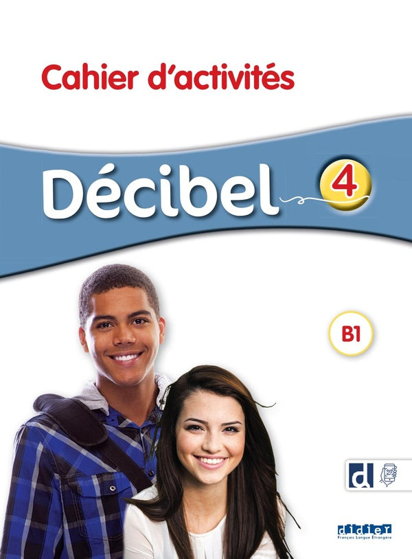 Décibel 4 : FLE ; Niv. B1 ; Cahier d'activités + didierfle.app