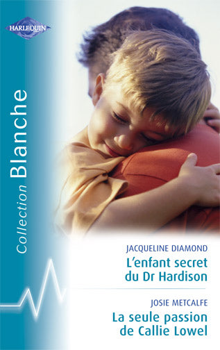 L'enfant secret du docteur hardison ; la seule passion de callie lowel