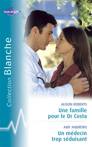 Une famille pour le dr costa ; un médecin trop séduisant