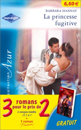 La princesse fugitive ; un fiance providentiel ; les ruses d'un seducteur