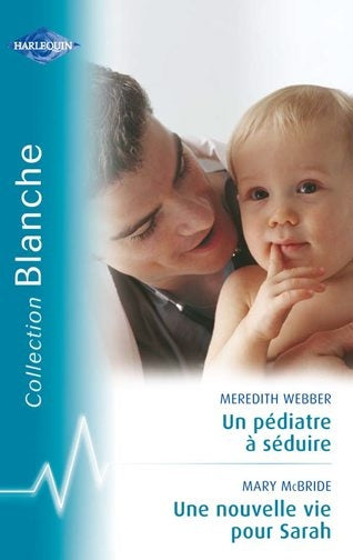 Un pédiatre à séduire ; une nouvelle vie pour Sarah