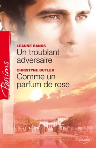 Un troublant adversaire ; comme un parfum de rose