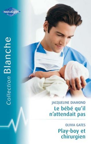 Le bébé qu'il n'attendait pas ; playboy et chirurgien