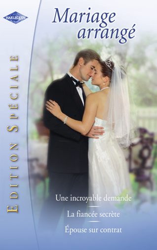 Une incroyable demande ; la fiancée secrète ; épouse sur contrat