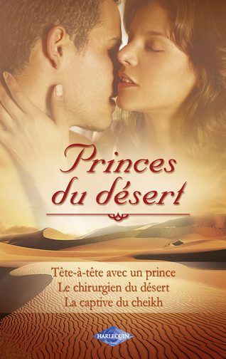 Princes du désert ; tête-à-tête avec un prince ; le chirurgien du désert ; la captive du Cheikh