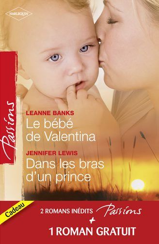 Le bébé de Valentina ; dans les bras d'un prince ; le coeur a ses raisons
