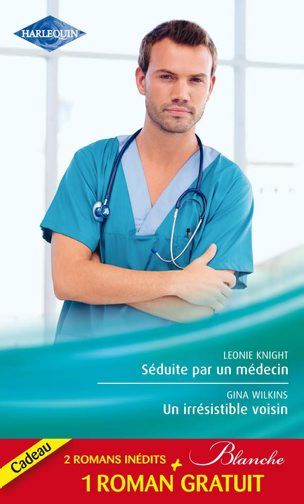 Séduite par un médecin -;un irresistible voisin ; un merveilleux défi