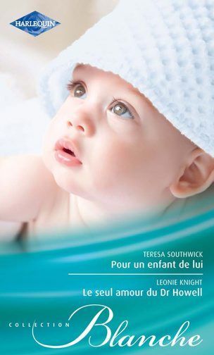 Pour un enfant de lui ; le seul amour du Dr Howell