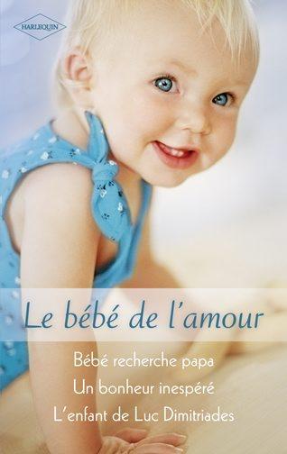 Bébé recherche papa ; un bonheur inespéré ; l'enfant de Luc Dimitriades