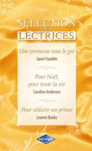 Une promesse sous le gui ; pour Noël, pour toute la vie ; pour séduire un prince