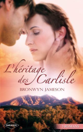 L'héritage des Carlisle ; le triomphe du coeur ; les surprises de la passion ; la plus belle preuve d'amour