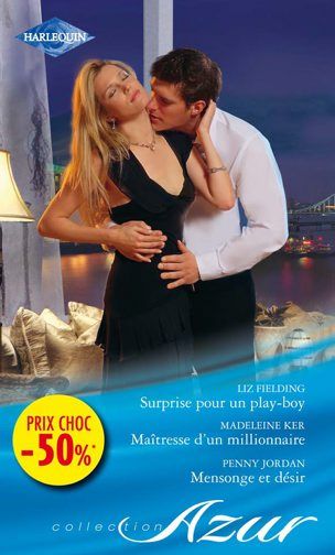 Surprise pour un play-boy ; maîtresse d'un millionnaire ; mensonge et désir