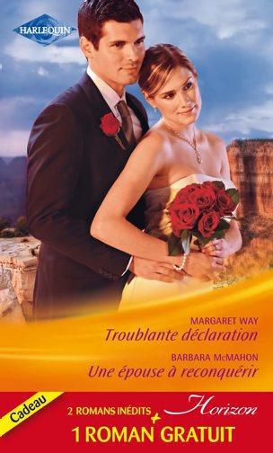 Troublante déclaration ; une épouse à reconquérir ; le pari du bonheur