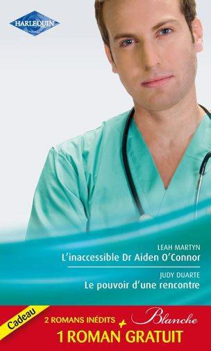 L'inaccessible dr Aiden O'Connor ; le pouvoir d'une rencontre ; le mensonge d'un médecin