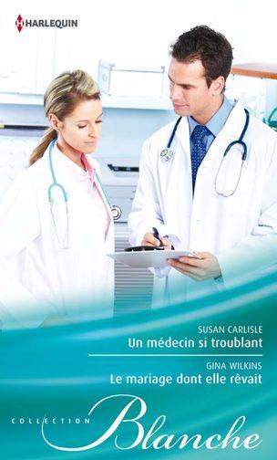 Un médecin si troublant ; le mariage dont elle rêvait