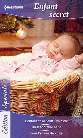 Enfant secret ; l'enfant de la Saint-Sylvestre ; un si adorable bébé ; pour l'amour de Rosie