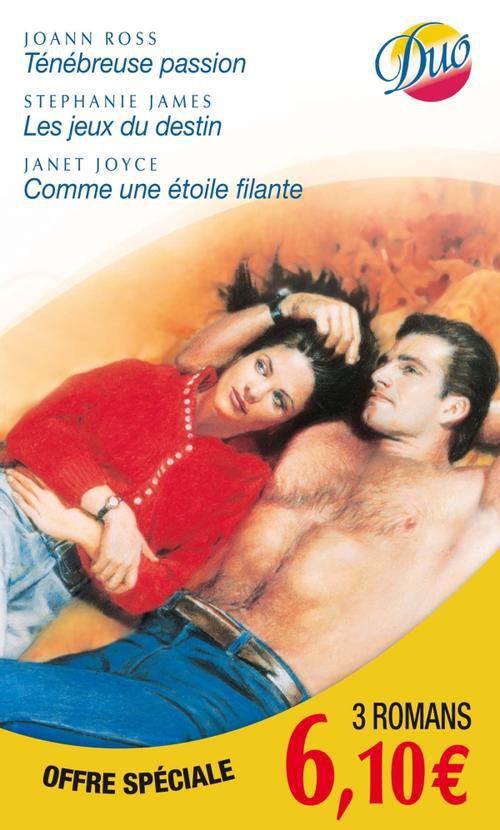 Ténébreuse passion ; les jeux du destin ; comme une étoile filante