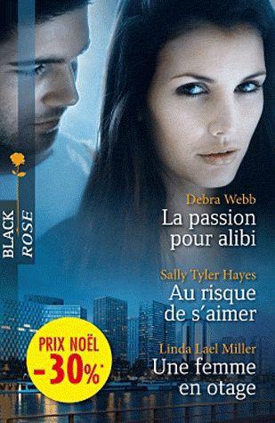 La passion pour alibi ; au risque de s'aimer ; une femme en otage