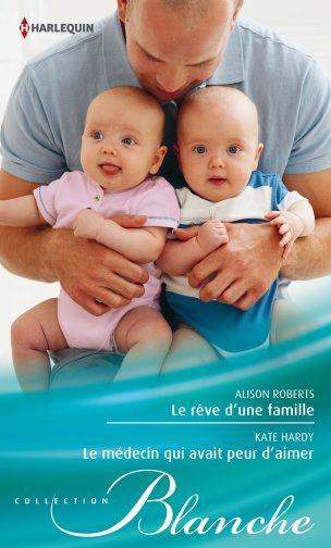 Le rêve d'une famille ; le médecin qui avait peur d'aimer