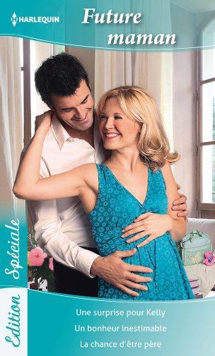 Future maman : Future maman : une surprise pour Kelly ; un bonheur inestimable ; la chance d'être père