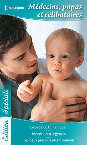 Médecins, papas et célibataires ; le bébé du Dr Campbell ; imprévu aux urgences ; les deux passions du Dr Tremont