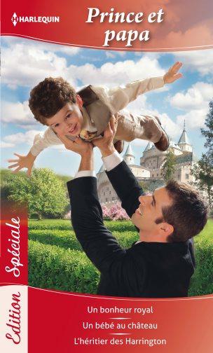 Prince et papa ; un bonheur royal ; un bébé au château ; l'héritier des Harrington