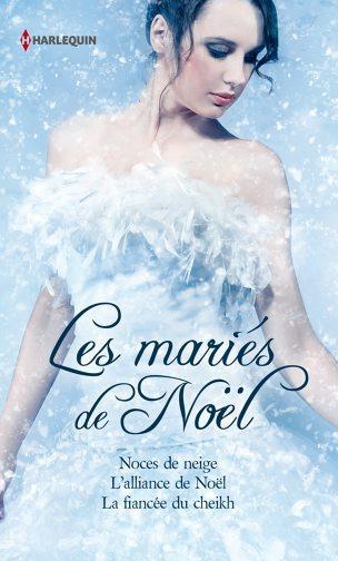 Les mariés de Noël ; noces de neige ; l'alliance de Noël ; la fiancée du cheikh