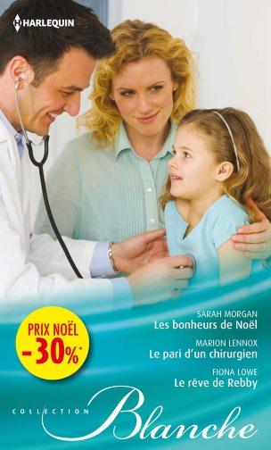 Les bonheurs de Noël ; le pari d'un chirurgien ; le rêve de Rebby