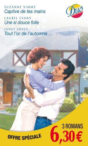 Captive de tes mains ; une si douce folie ; tout l'or de l'automne