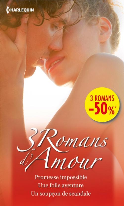 Promesse impossible ; une folle aventure ; un soupçon de scandale
