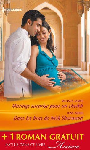 Mariage surprise pour un cheikh ; dans les bras de Nick Sherwood ; un pari sur l'amour
