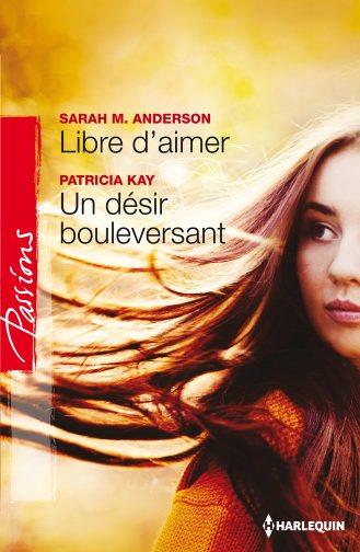 Libre d'aimer ; un désir bouleversant