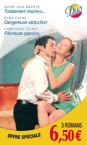 Totalement imprévu... ; dangereuse séduction ; fiévreuse passion