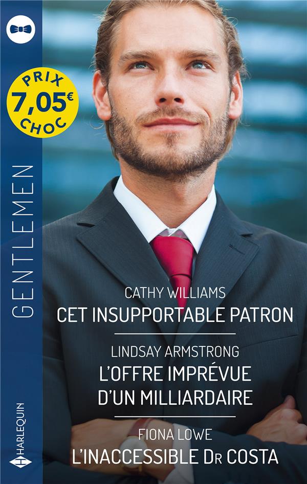 Cet insupportable patron ; L'offre imprévue d'un milliardaire ; L'inaccessible Dr Costa