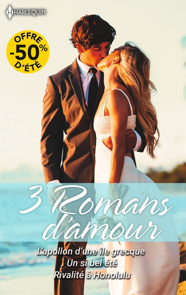 3 romans d'amour : L'apollon d'une île grecque ; Un si bel été ; Rivalité à Honolulu