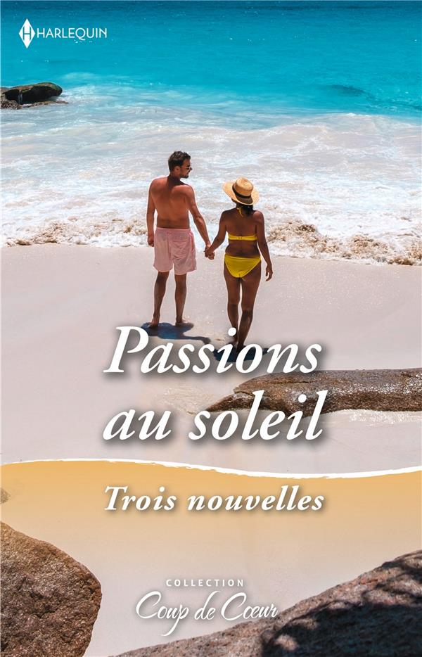Passions au soleil : Trois nouvelles : Brûlantes retrouvailles ; Amant... et patron ; Une escale passionnée