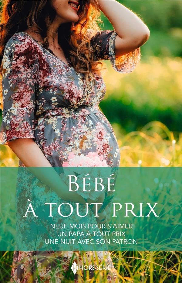 Bébé à tout prix : Neuf mois pour s'aimer ; Un papa à tout prix ; Une nuit avec son patron