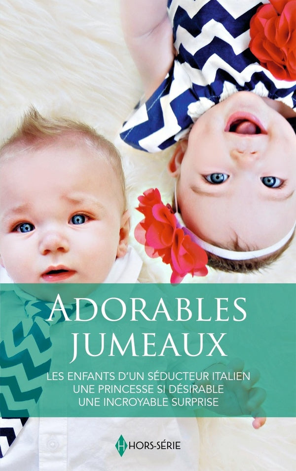 Adorables jumeaux : Les enfants d'un séducteur italien ; Une princesse si désirable ; Une incroyable surprise