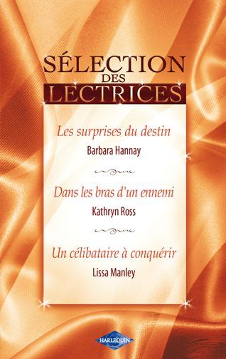 Les surprises du destin ; dans les bras d'un ennemi ; un célibataire à conquérir