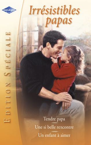 Tendre papa ; si belle rencontre ; un enfant à aimer