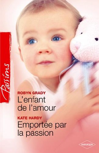 L'enfant de l'amour ; emportée par la passion