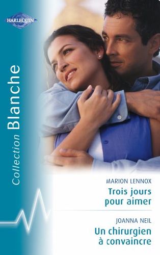 Trois jours pour aimer ; un chirurgien à convaincre