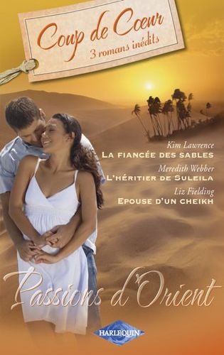 La fiancée des sables ; l'héritier de Suleila ; épouse d'un cheikh