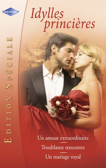 Idylles princières ; un amour extraordinaire ; troublante rencontre ; un mariage royal
