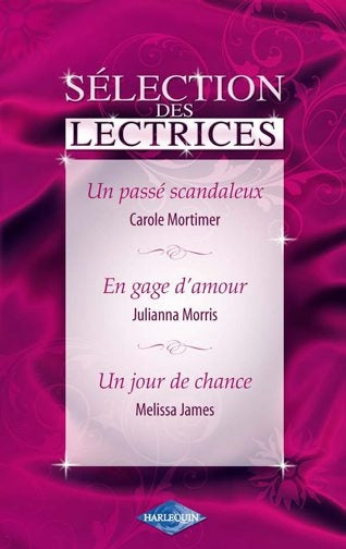 Un passé scandaleux ; en gage d'amour ; un jour de chance