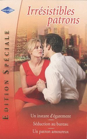 Irrésistibles patrons ; un instant d'égarement ; séduction au bureau ; un patron amoureux