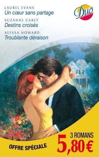 Un coeur sans partage ; destins croisés ; troublante déraison