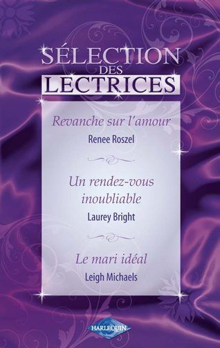 Revanche sur l'amour ; un rendez-vous inoubliable ; le mari idéal